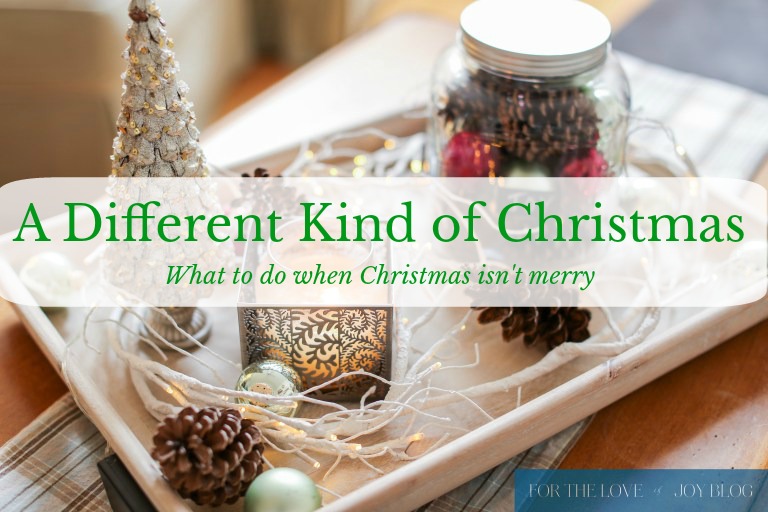 A Different Kind of Christmas: What to do When Christmas Isn't Merry